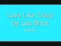 Love Like Crazy by Lee Brice   Lyrics!