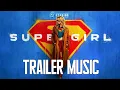 Supergirl Trailer Song | EPIC VERSION