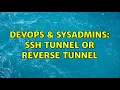 DevOps SysAdmins SSH Tunnel or Reverse Tunnel 2 Solutions