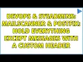 DevOps SysAdmins Mailscanner Postfix HOLD everything except messages with a custom header