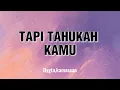 TAPI TAHUKAH KAMU-Dygta, Kamasean(lirik)