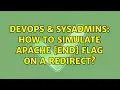 DevOps SysAdmins How to simulate Apache END flag on a redirect 2 Solutions