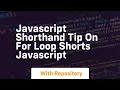 Javascript shorthand tip on for loop shorts javascript