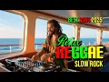 Download Lagu TOP REGGAE MIX Slow Rock 2025 🔥 MOST REQUESTED REGGAE LOVE SONGS 2025