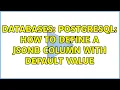 Databases postgresql how to define a JSONB column with default value 2 Solutions