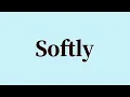 Softly Pronunciation and Meaning