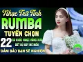 Download Lagu Liên Khúc Rumba Trữ Tình Bolero Mới Ra Lò Cả Xóm Phê➤22 Bài Nhạc Vàng Xưa Bất Hủ Thư Giãn Gây Nghiện