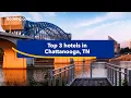 Top-rated hotels near popular attractions in Chattanooga TN