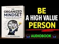 The Organized Mindset Build a Structured Life Master Your Habits Become a High-Value Person