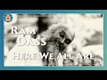 Here We All Are - Ram Dass Full Lecture