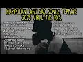 KUMPULAN LAGU SAD SONGS TERBAIK 2025 TIK TOK + LIRIK || kumpulan lagu pop galau terbaik download