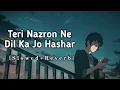 Teri Nazron Ne Dil Ka Jo Hashar - Male Version [Slowed+Reverb] | MUZIC ZONE