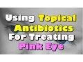 Using Topical Antibiotics For Pink Eye