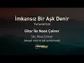 İmkansız Bir Aşk Denir - Gitar Tab - Nasıl Çalınır