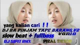 dj ba pinjam tape barang v2 vania slow beat fullbas