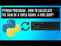 Python Program How to Calculate the Sum of given Numbers in a Tuple Using a For Loop
