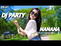 Download Lagu DJ NANANA FULL PARTY FULLBASS