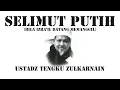 SELIMUT PUTIH (JIKA IZRA'IL DATANG MEMANGGIL) - USTADZ TENGKU ZULKARNAIN