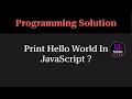 JavaScript Program to Print Hello World Beginner Programming Question Tukka Learn