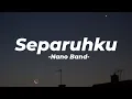 SEPARUHKU -Nano Band (Lyrics)