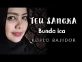 Download Lagu TEU SANGKA VERSI KOPLO BAJIDOR || BUNDA ICA