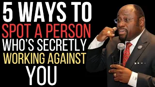 BY DR.MYLES MUNROE."5 Ways to Spot a Person Who’s Secretly Working Against You"