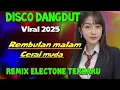 Download Lagu DISCO DANGDUT VIRAL 2025 || REMBULAN MALAM - CERAI MUDA  ALBUM REMIX ELECTONE TERBARU FULL BASS 