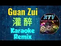 Guan Zui Karaoke Remix 灌醉
