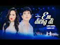 Lagu Em Đừng Đi | Lâm Hùng f.t Hạnh Hồ | MV Official
