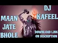Download Lagu MAAN JATE BHOLE MANANE WALA CAHIYE MIX BY DJ KAFEEL
