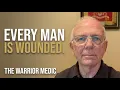 Every Man Is Wounded All of Them Are Paying For It The Warrior Medic
