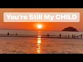 Download Lagu You’re still my CHILD 🧒