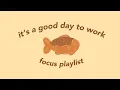 Download Lagu it's a good day to work - let’s be productive (focus playlist)
