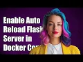 How to Enable Auto Reloading for Flask Server in Docker Containers