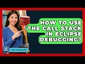 How To Use The Call Stack In Eclipse Debugging - Learn To Troubleshoot