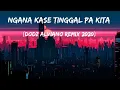 NGANA KASE TINGGAL PA KITA (DODZ ALVIANO REMIX 2020) || Kozi Music