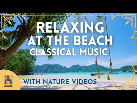 Classical Music to Relax at the Beach | with Beautiful Videos of Gorgeous Beaches