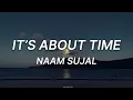 IT'S ABOUT TIME - NAAM SUJAL | LYRICS 