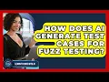 How Does AI Generate Test Cases For Fuzz Testing - Learning To Code With AI