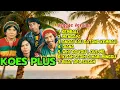 THE BEST OF KOES PLUS | Reggae Version | Hip Hop Kosan