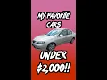 My FAVORITE Cars under 2 000