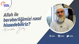Allah ile beraberliğimizi nasıl hissedebiliriz?