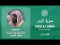 Download Lagu Quran 39   Surah Az Zumar سورة الزمر   Sheikh Saud Ash Shuraim - With English Translation