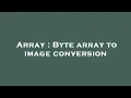 Array Byte array to image conversion