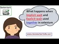 Selenium WebDriver - What happens when Implicit Wait Explicit Wait are used together