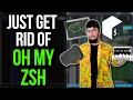Uninstall Oh My ZSH Right Now And Do This Instead