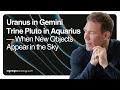 Uranus in Gemini Trine Pluto in Aquarius When New Objects Appear in the Sky