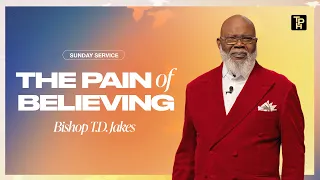 The Pain of Believing - Bishop T D Jakes