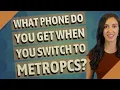 What phone do you get when you switch to MetroPCS