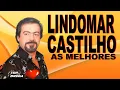 Lagu LINDOMAR CASTILHO SÓ AS MELHORES - MUSICAS INESQUECIVEIS -  SUCESSOS E SAUDADES